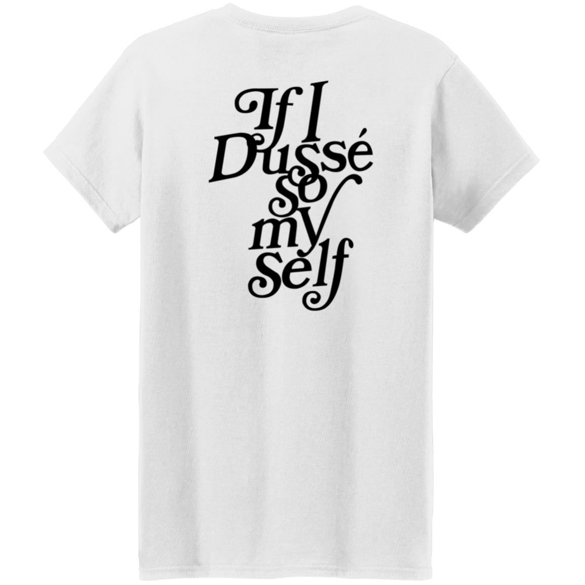 If I Dusse So My Self Shirt D'ussé If I Dusse So My Self Shirt - Teechipus