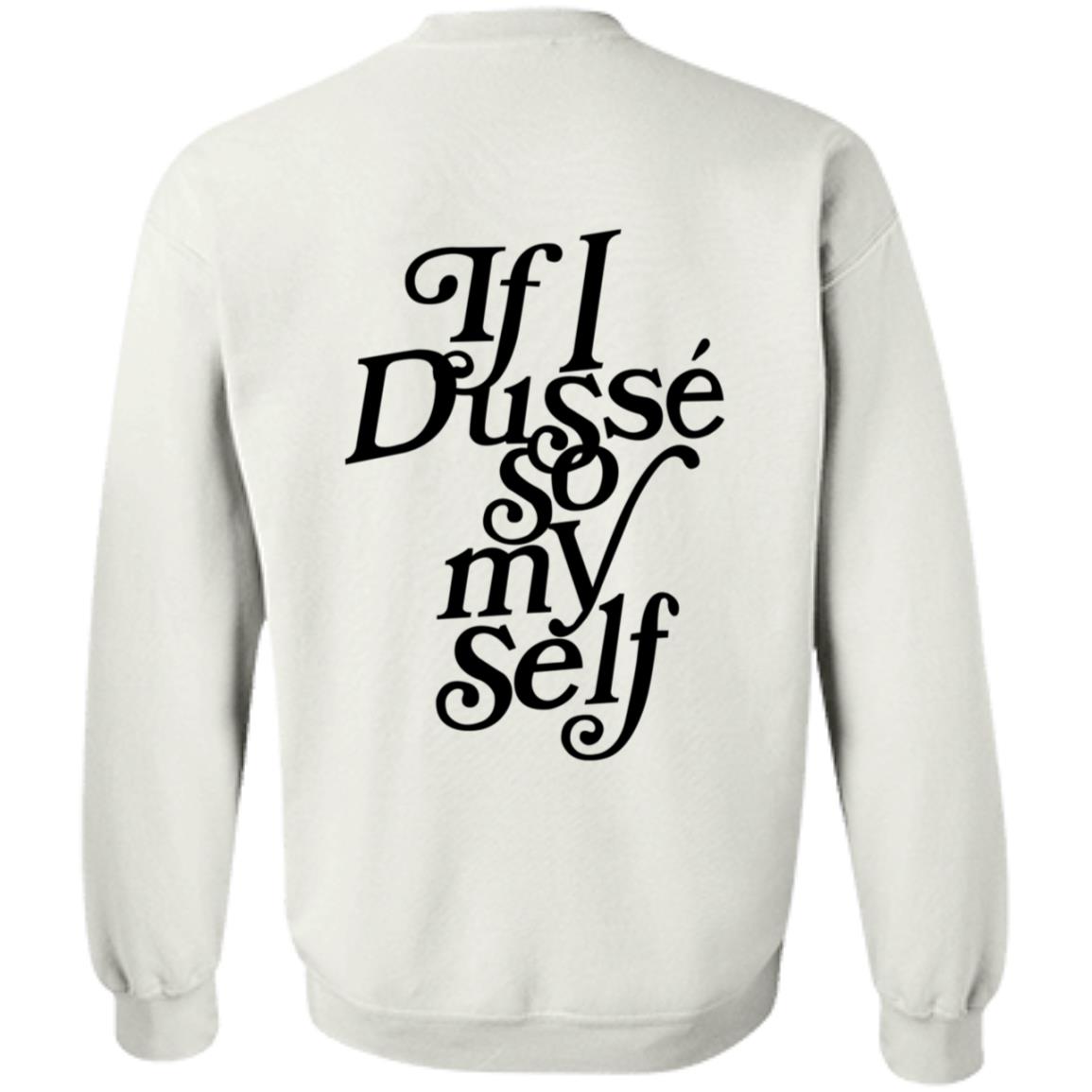 If I Dusse So My Self Shirt D'ussé If I Dusse So My Self Shirt - Teechipus