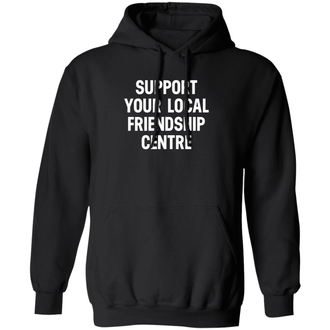 Support Your Local Friendship Centre Shirt Waubgeshig Rice Support Your Local Friendship Centre Shirt Hoodie Sweatshirt - Teechipus