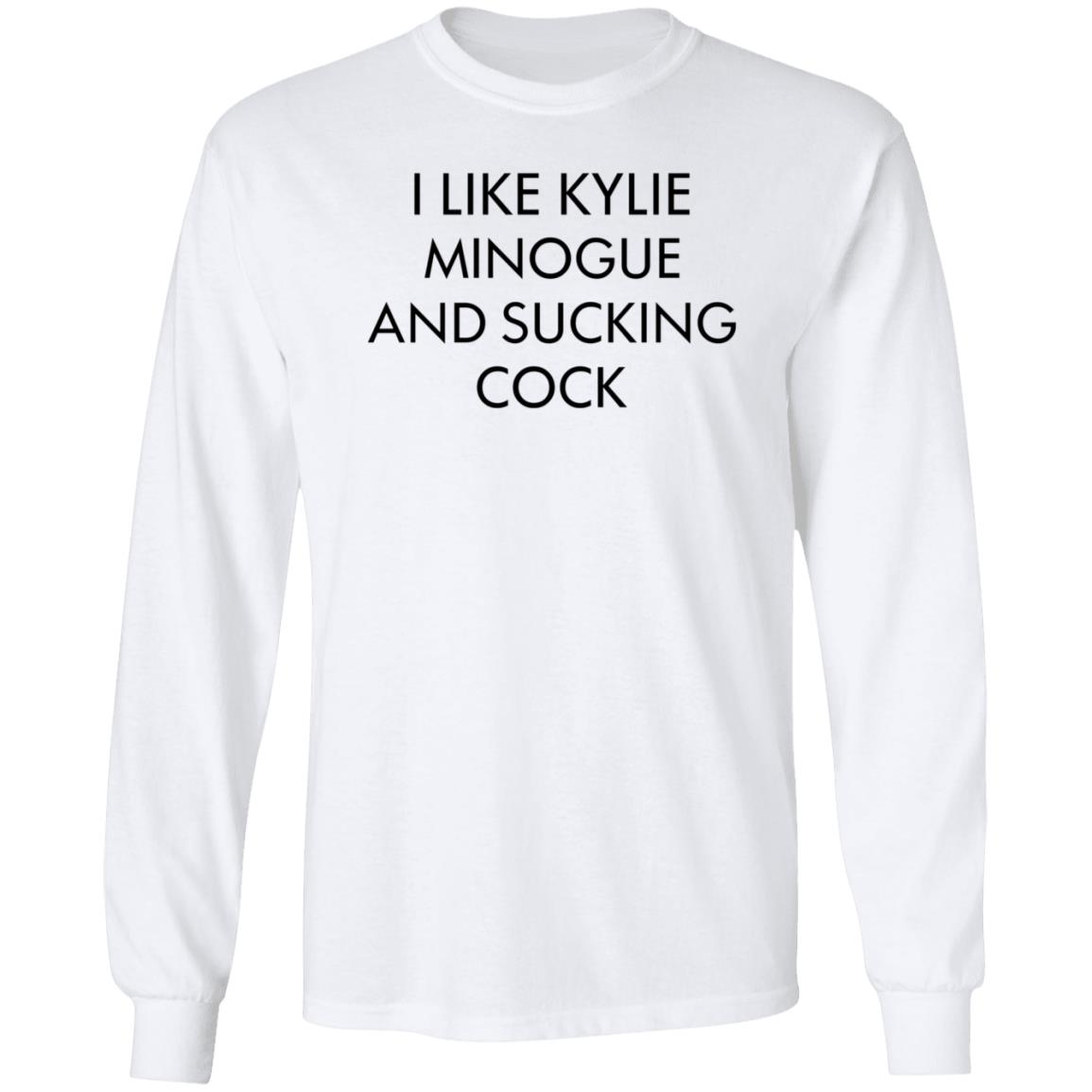 I Like Kylie Minogue And Sucking Cock Shirt Hoodie Sweatshirt - Teechipus