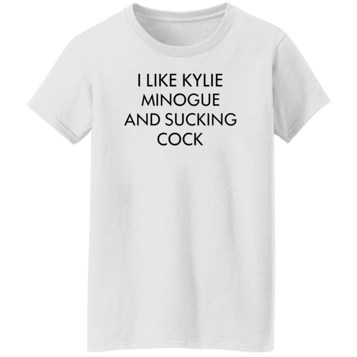 I Like Kylie Minogue And Sucking Cock Shirt Hoodie Sweatshirt - Teechipus