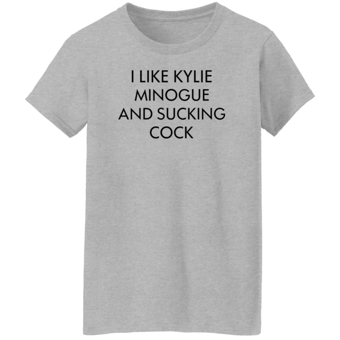 I Like Kylie Minogue And Sucking Cock Shirt Hoodie Sweatshirt - Teechipus