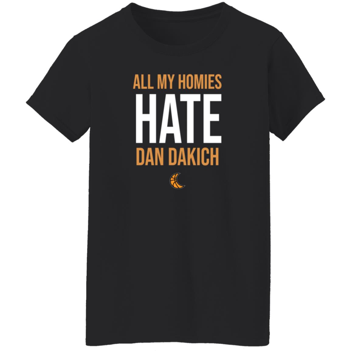 All My Homies Hate Dan Dakich Shirt Artwear Apparel - Teechipus