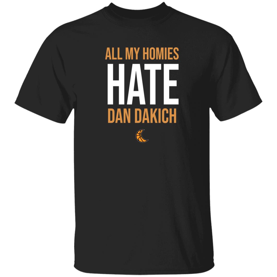 All My Homies Hate Dan Dakich Shirt Artwear Apparel - Teechipus