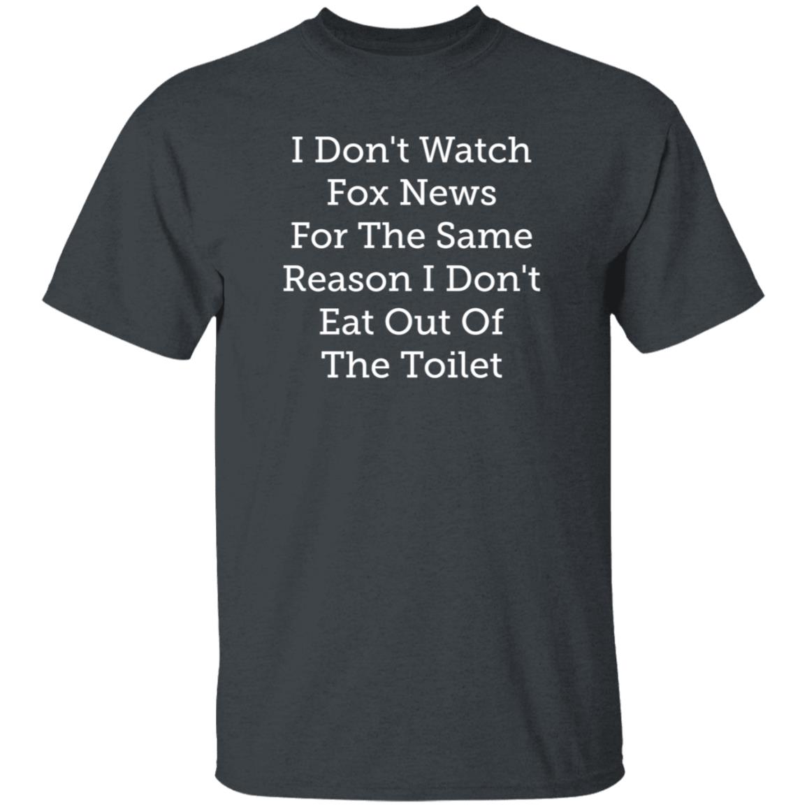Emili Winstn I Don't Watch Fox News For The Same Reason I Don't Eat Out Of The Toilet Shirt Hoodie Sweatshirt - Teechipus
