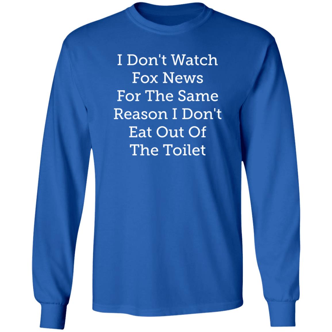 Emili Winstn I Don't Watch Fox News For The Same Reason I Don't Eat Out Of The Toilet Shirt Hoodie Sweatshirt - Teechipus