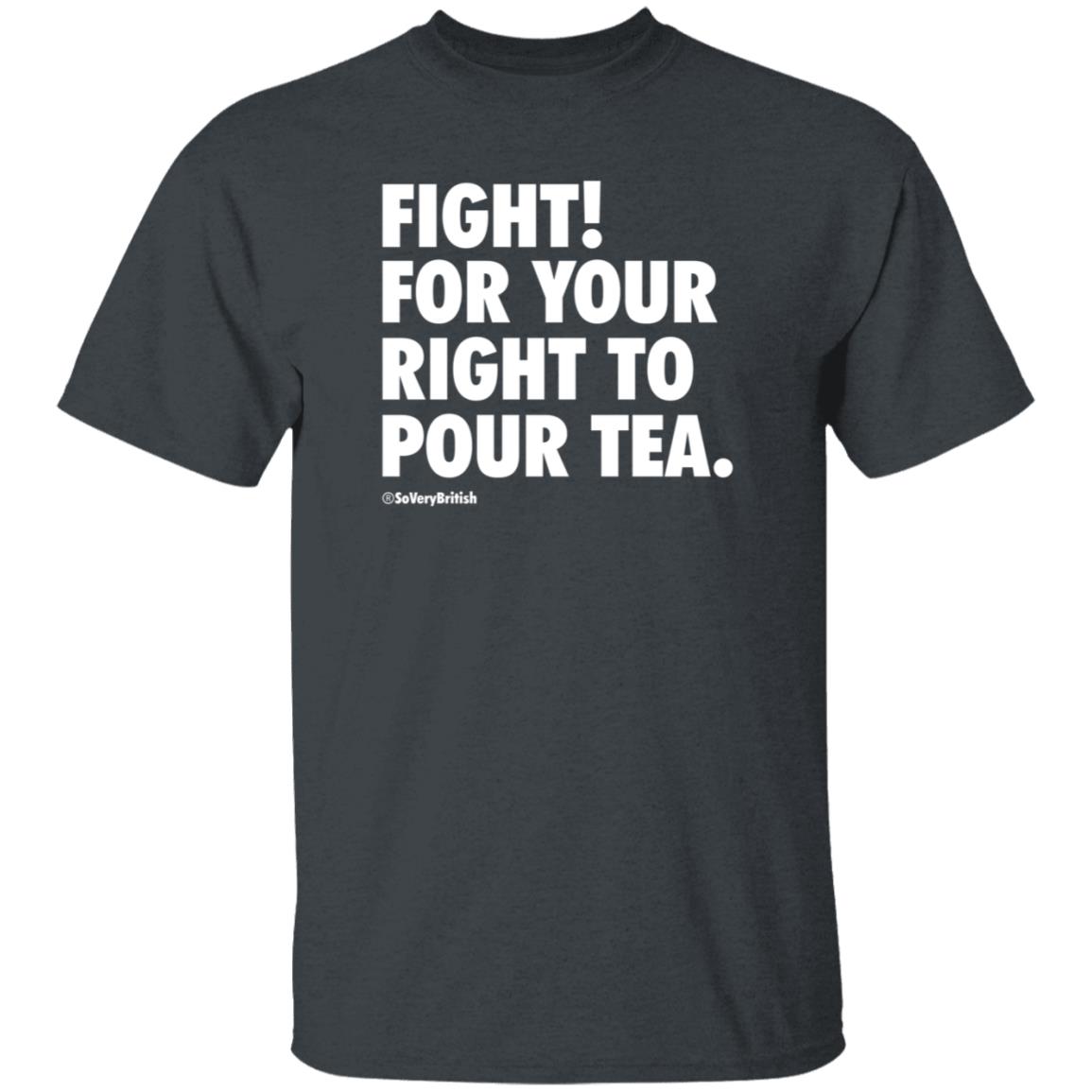 Fight For Your Right To Pour Tea Shirt Verybritishproblemstshirts Store - Teechipus