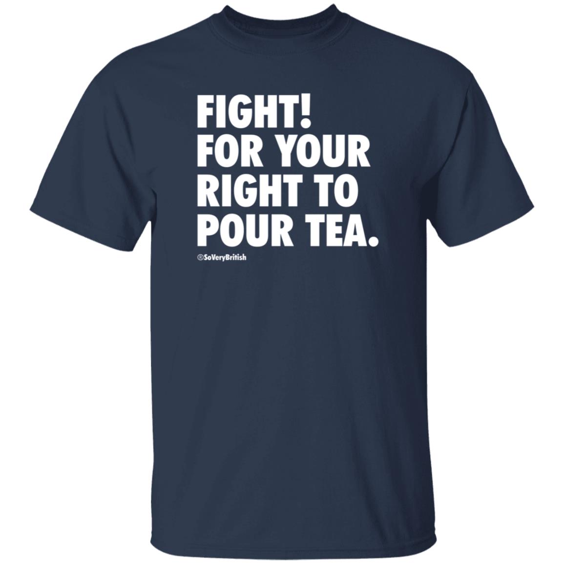 Fight For Your Right To Pour Tea Shirt Verybritishproblemstshirts Store - Teechipus
