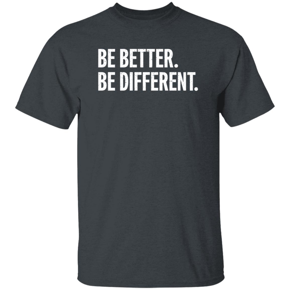 Be Better Be Different Shirt Andy Rochon Be Better Be Different Shirt Hoodie Sweatshirt - Teechipus