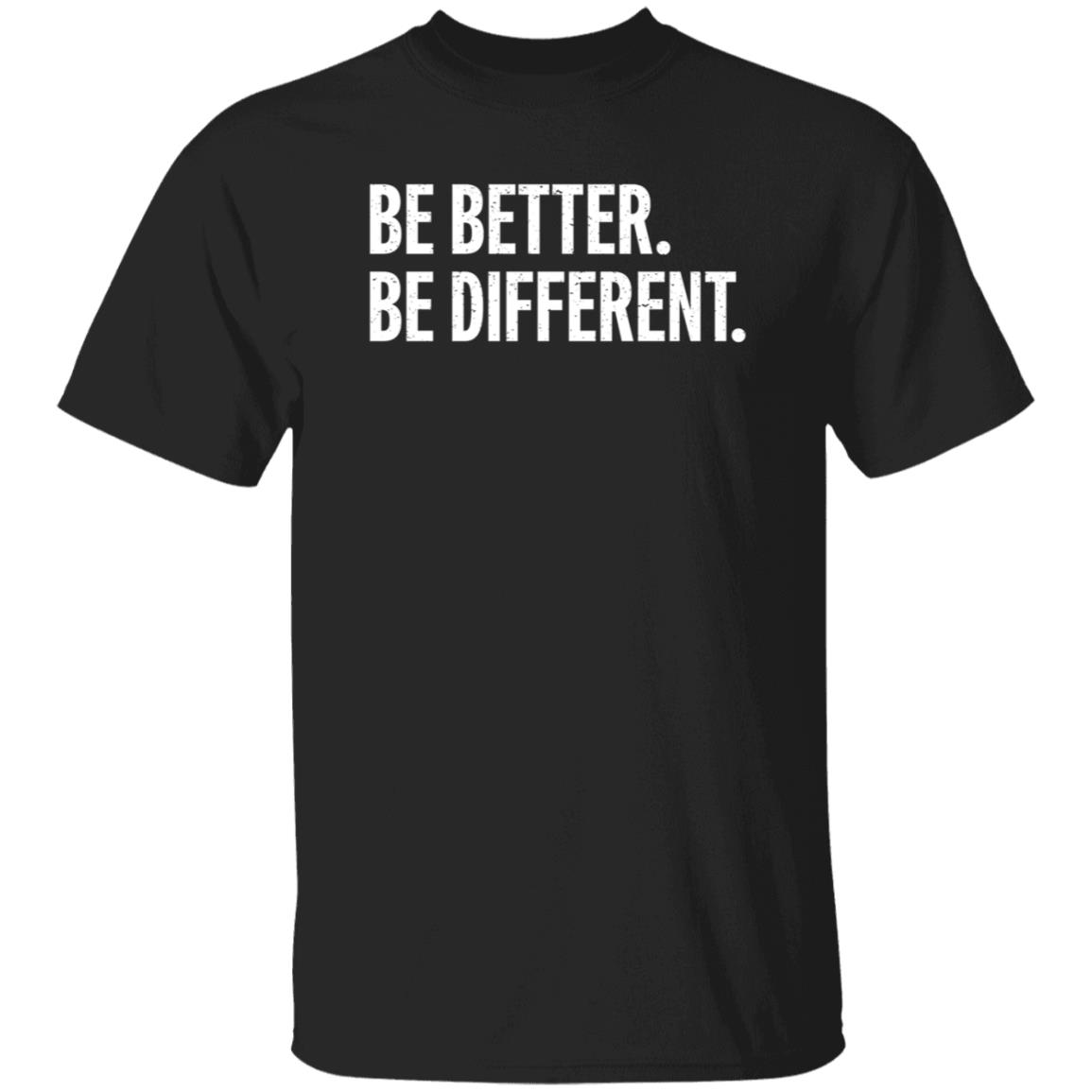 Be Better Be Different Shirt Andy Rochon Be Better Be Different Shirt Hoodie Sweatshirt - Teechipus