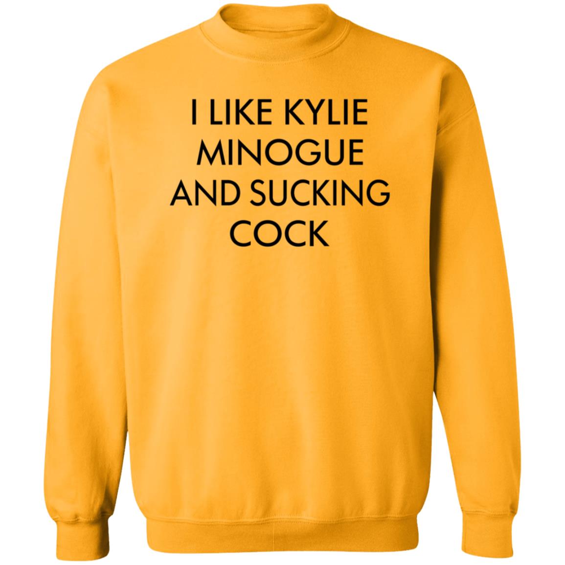 I Like Kylie Minogue And Sucking Cock Shirt Hoodie Sweatshirt - Teechipus