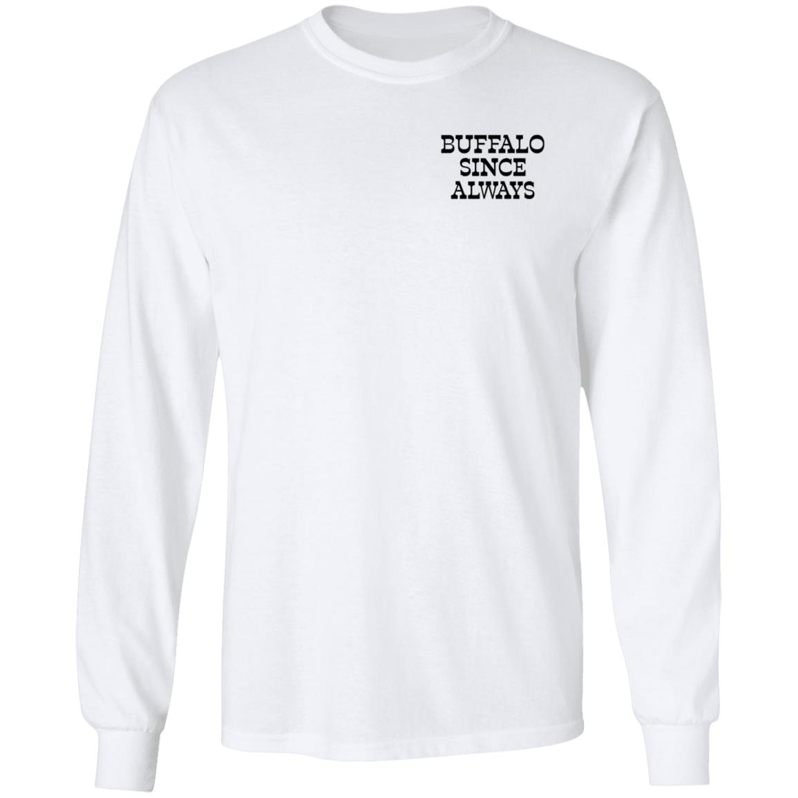 Buffalo Since Always Long Sleeve T Shirt Nate Geary Buffalo Since Always Shirt Hoodie Sweatshirt - Teechipus