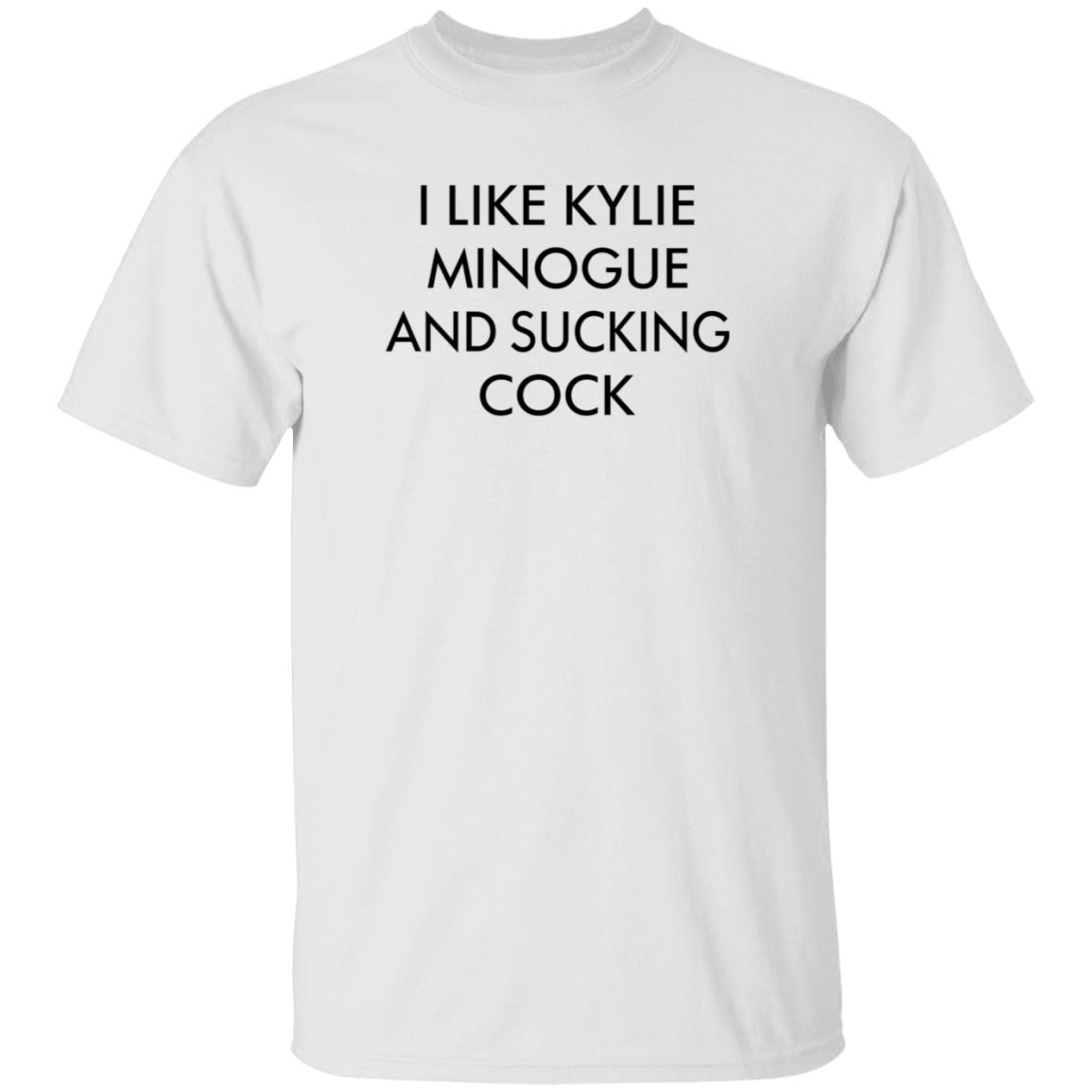 I Like Kylie Minogue And Sucking Cock Shirt Hoodie Sweatshirt - Teechipus