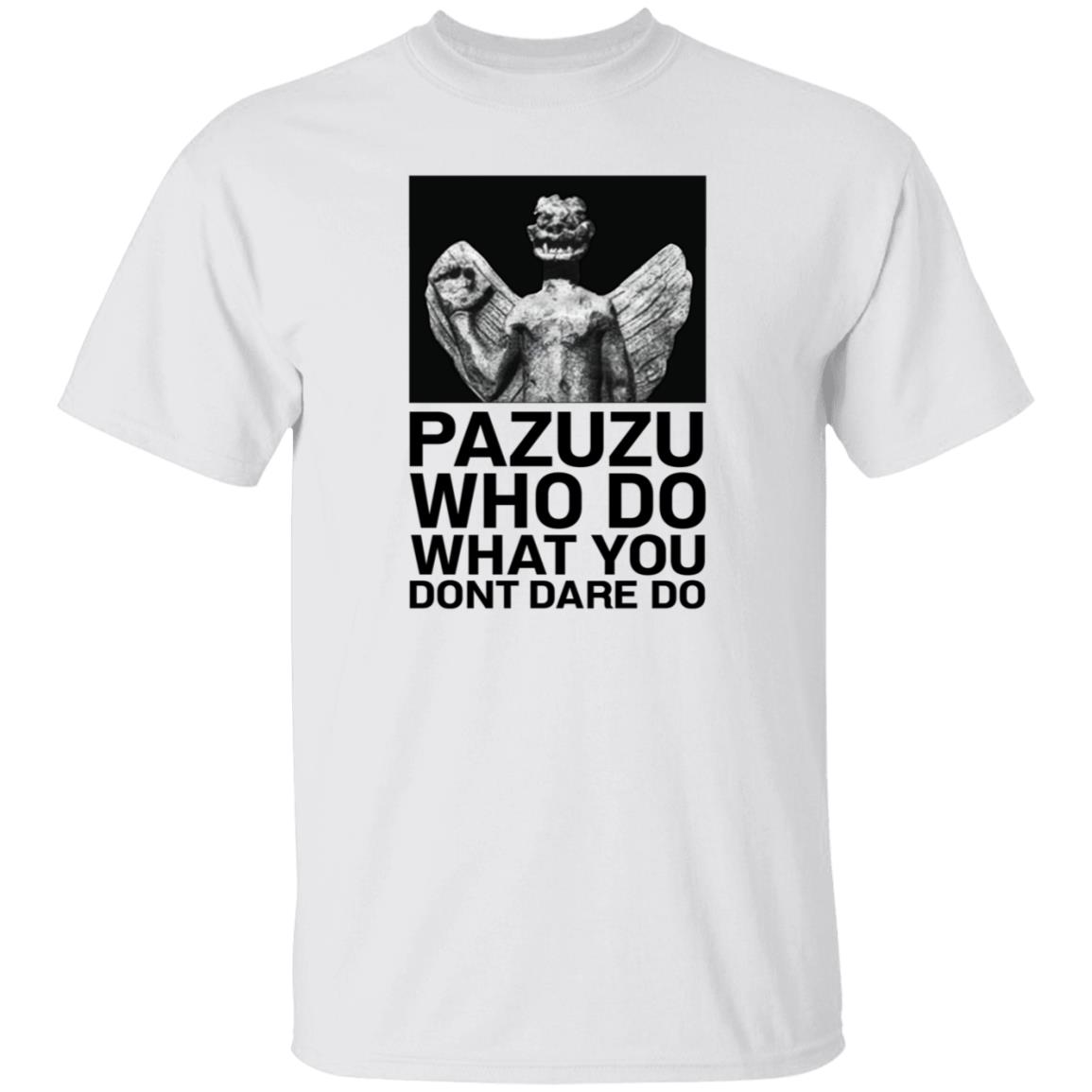 Pazuzu Who Do What You Dont Dare Do Shirt Notsarahgordon - Teechipus