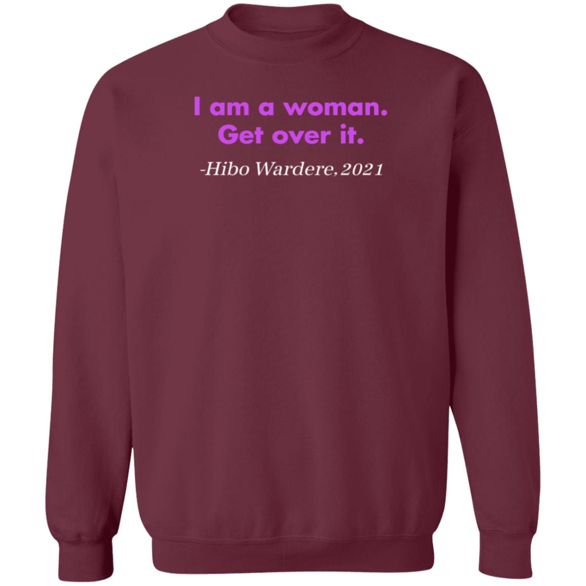 I Am A Woman Get Over It Hibo Wardere 2021 Shirt Hoodie Sweatshirt - Teechipus