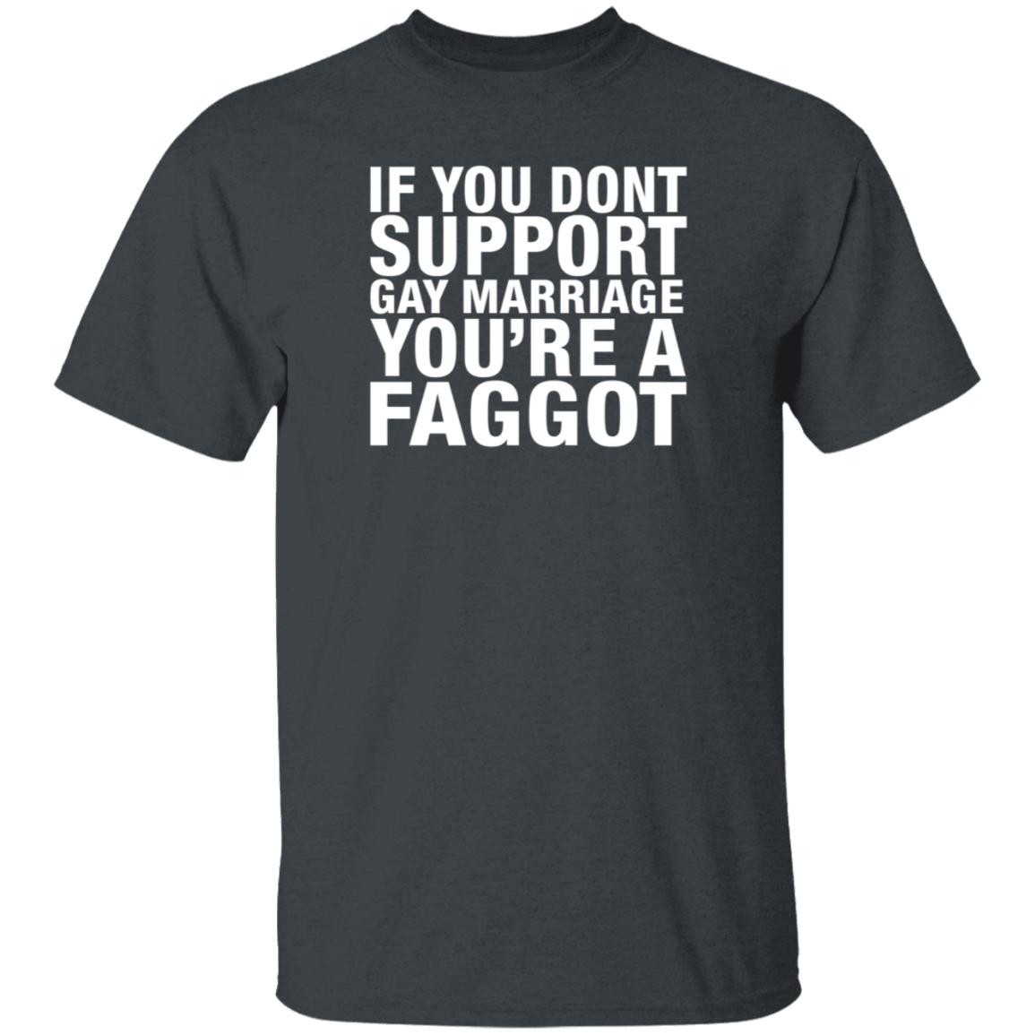 If You Dont Support Gay Marriage You're A Faggot Shirt Hoodie Sweathsirt - Teechipus