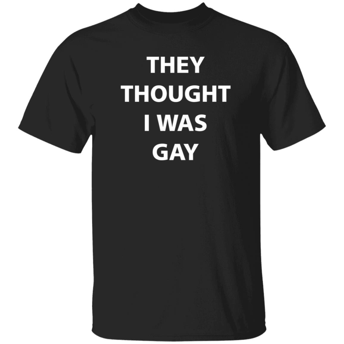 They Thought I Was Gay Shirt Crtdigger They Thought I Was Gay Shirt Hoodie Sweatshirt - Teechipus