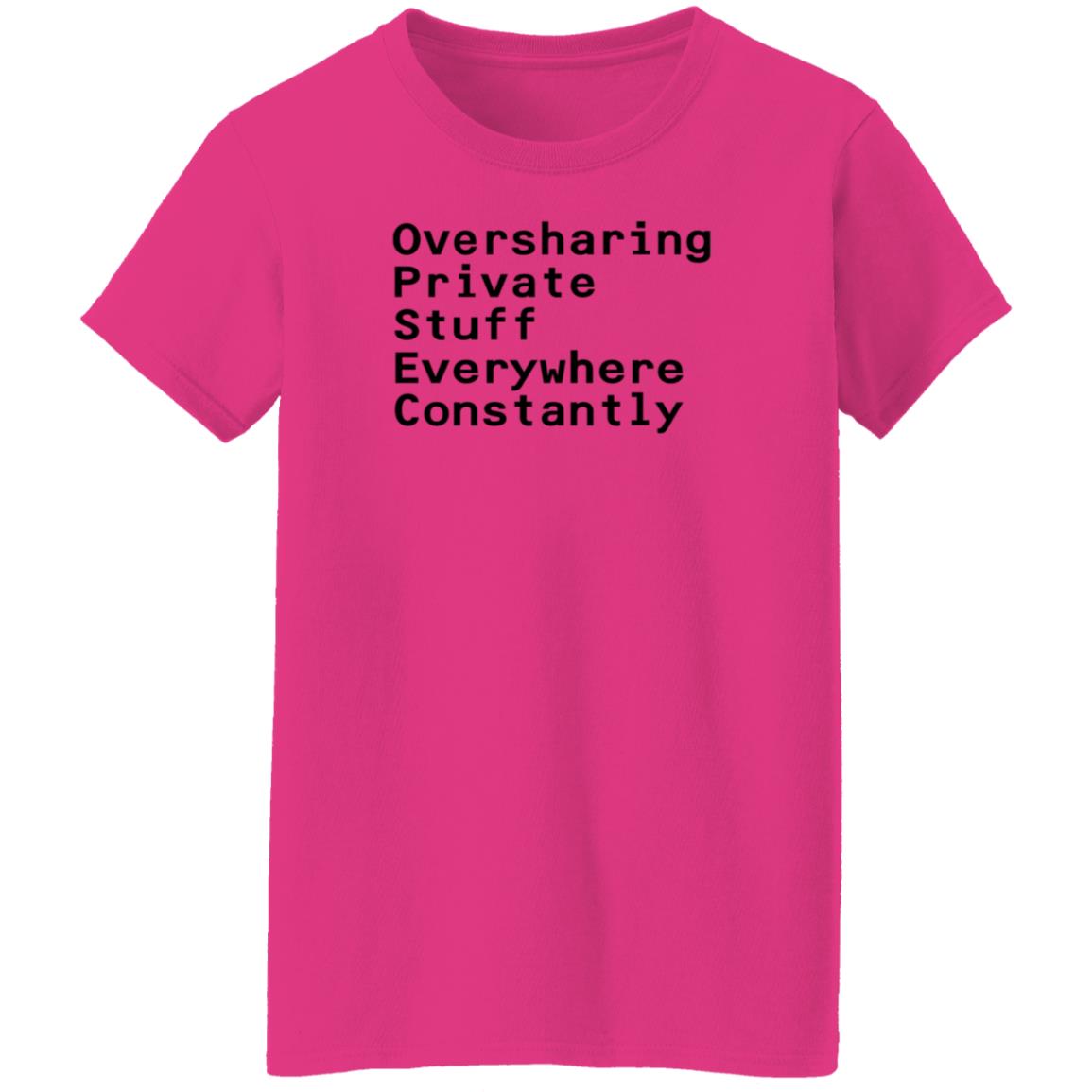 Oversharing Private Stuff Everywhere Constantly Shirt Hoodie Sweatshirt - Teechipus