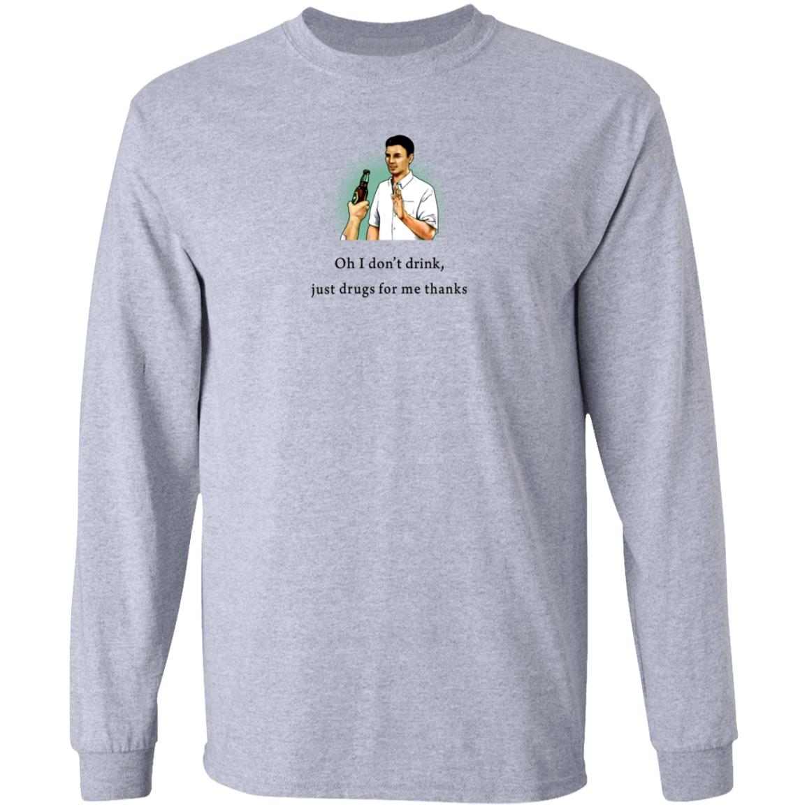 Oh I Don't Drink Just Drugs For Me Thanks Shirt Texas Edm Family - Teechipus