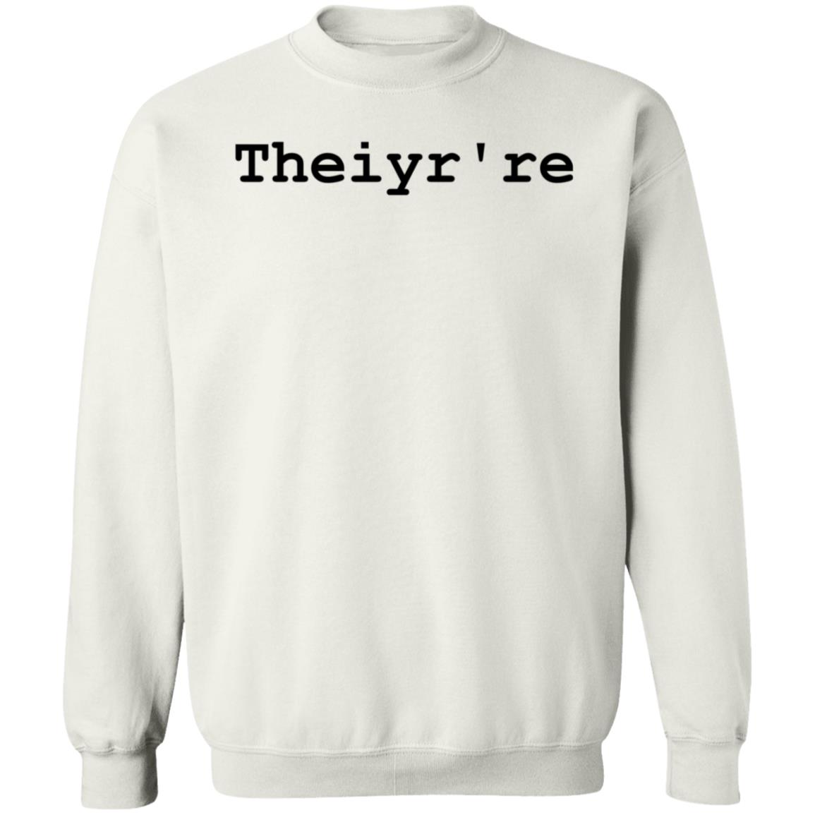 Theiyr're Sweatshirt Hoodie Shirt - Teechipus