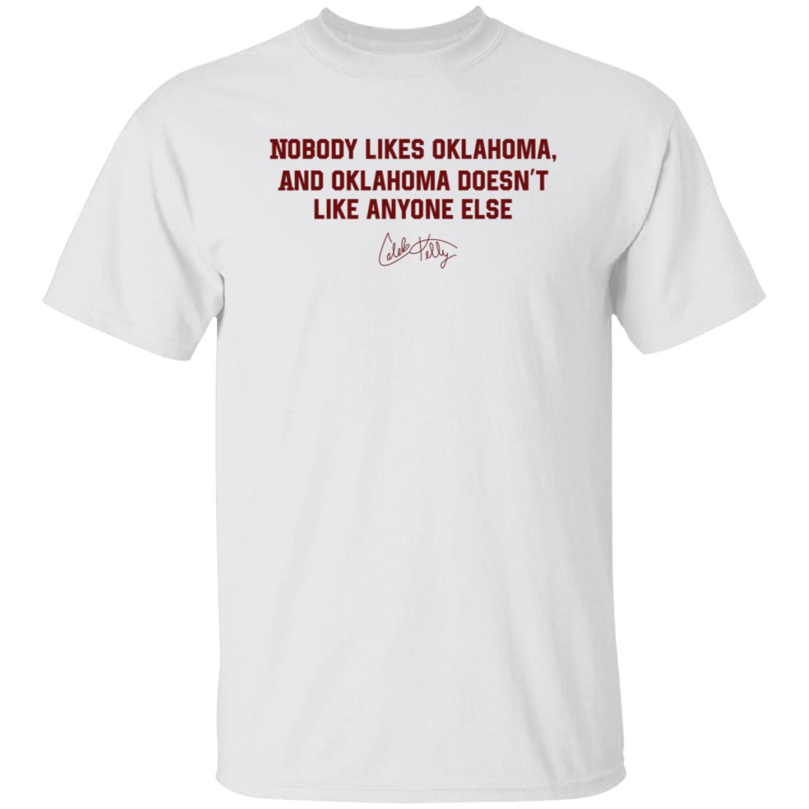 Nobody Likes Oklahoma Shirt Caleb Kelly Merch Nobody Likes Oklahoma And Oklahoma Doesn't Like Anyone Else Shirt - Teechipus