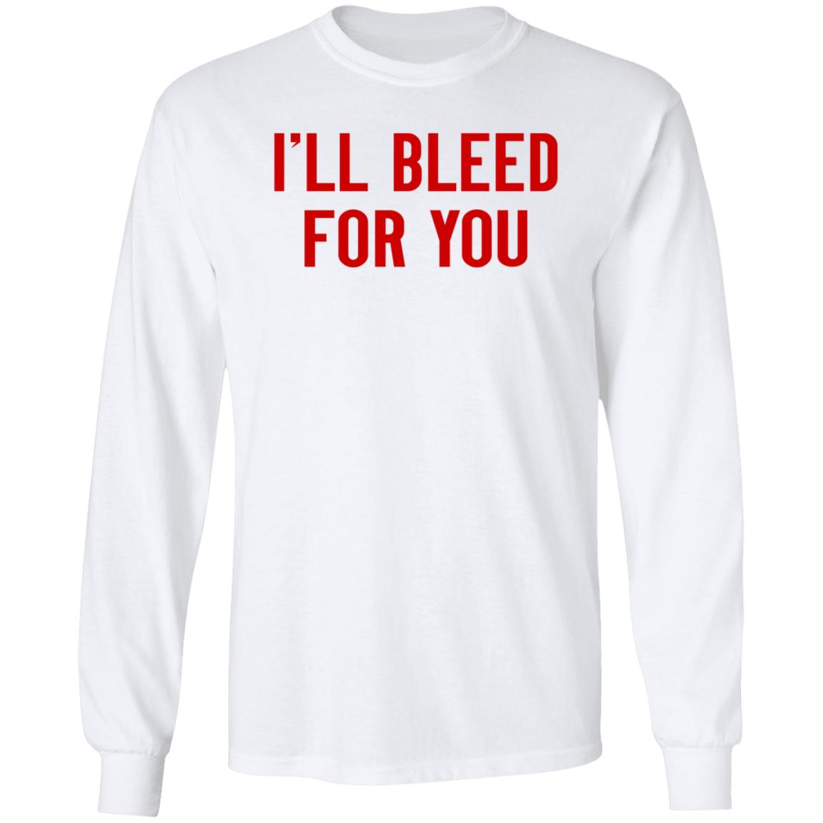 I'll Bleed For You Shirt Hoodie Sweatshirt The Ruth Zielle - Teechipus