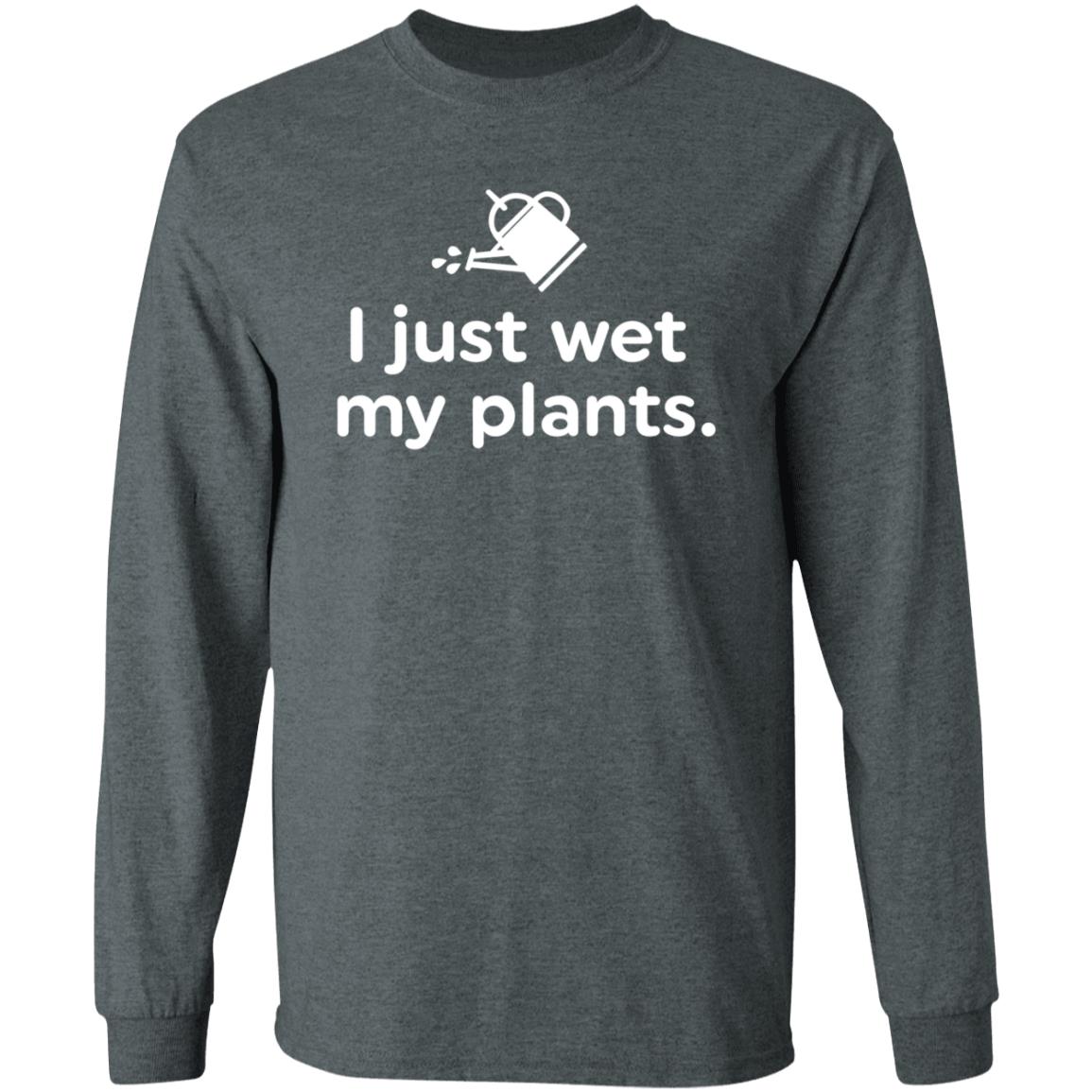 I Just Wet My Plants Shirt Hoodie Sweatshirt Jake Heidlage - Teechipus