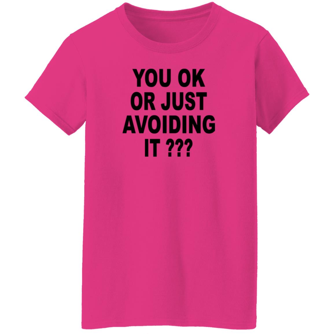 You Ok Or Just Avoiding It Shirt Wnrstweets You Ok Or Just Avoiding It Shirt Hoodie Sweatshirt - Teechipus