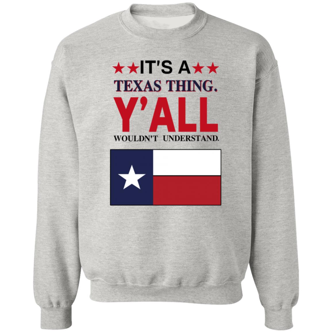 It's a Texas Thing Y'all Wouldn't Understand T Shirt Hoodie Sweatshirt - Teechipus