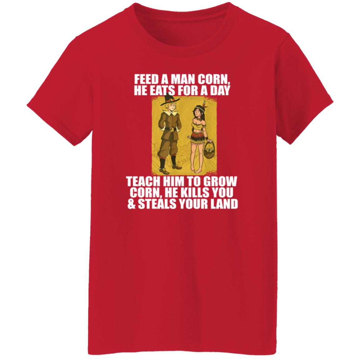 Feed A Men Corn He Eats For A Day Shirt Jo Isabitch Feed Pilgrims Corn Thanksgiving Native American Meme Shirt - Teechipus