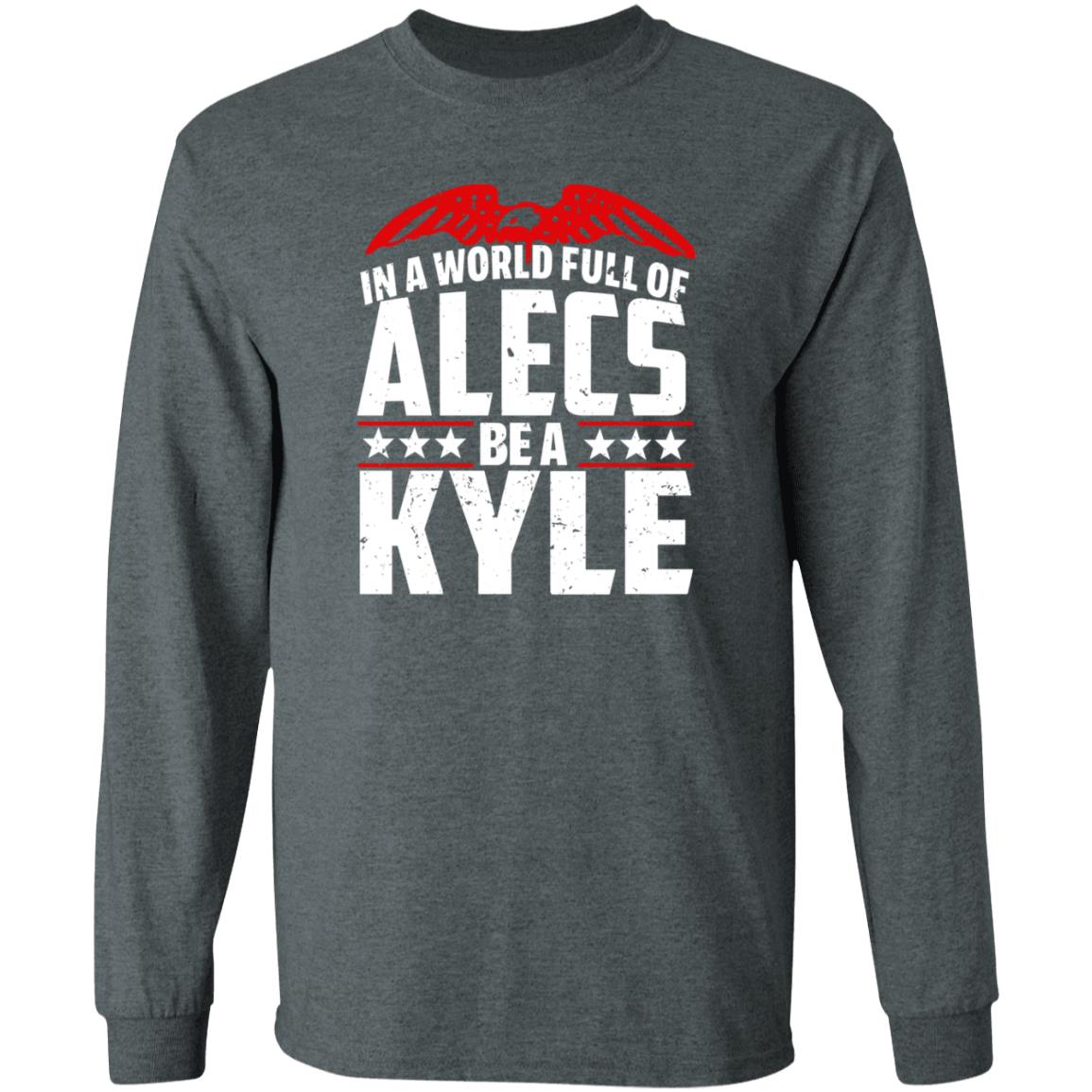In A World Full Of Alecs Be A Kyle Hoodie Shop Don Jr - Teechipus