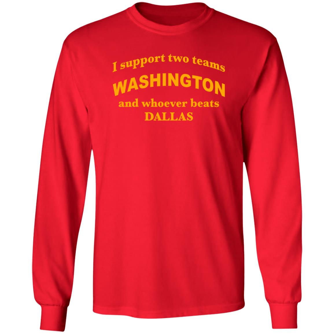 I Support Two Teams Washington And Whoever Beats Dallas Shirt Hoodie Sweatshirt - Teechipus