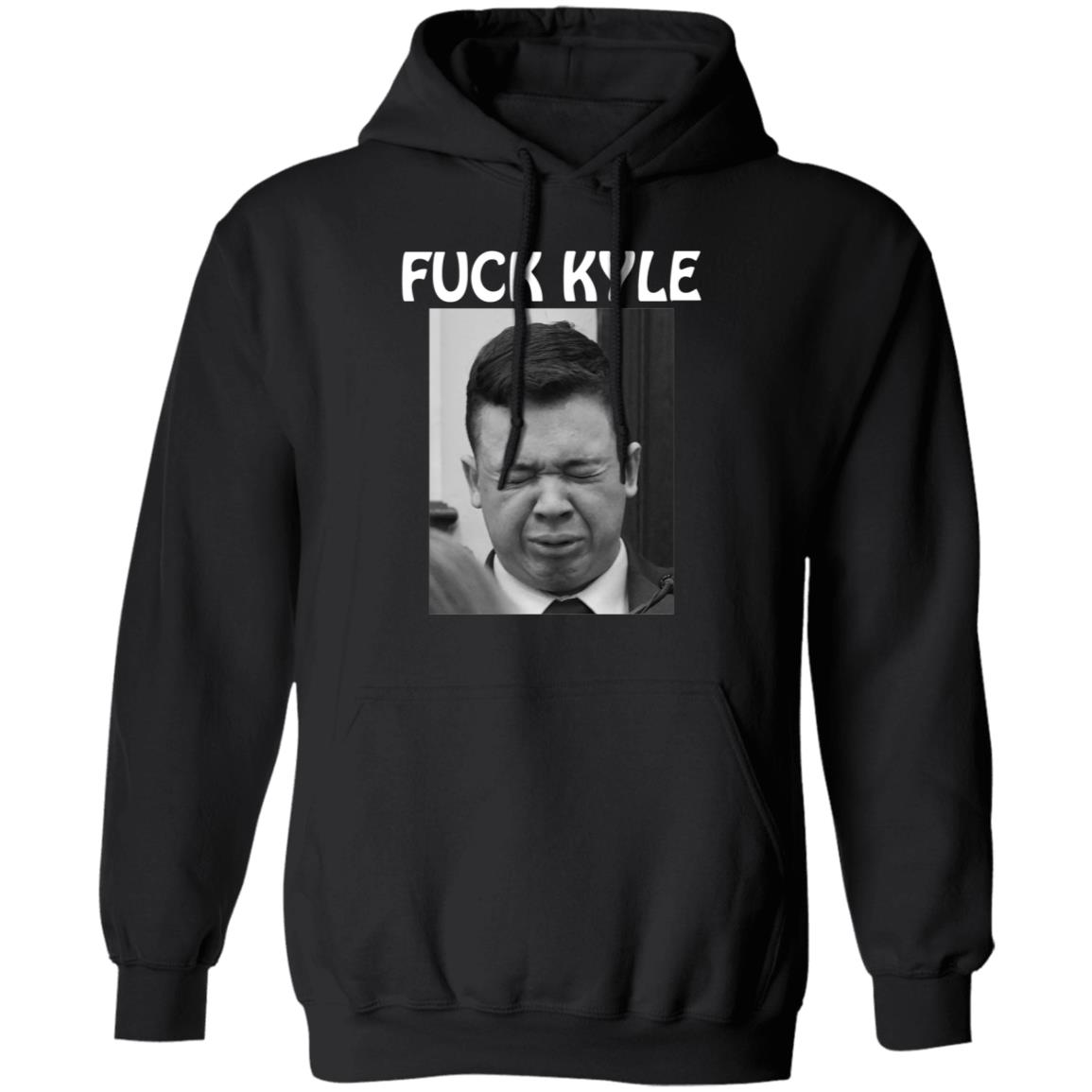 Fuck Kyle Hoodie Fuck Kyle Cry More Shirt Hoodie Sweatshirt - Teechipus