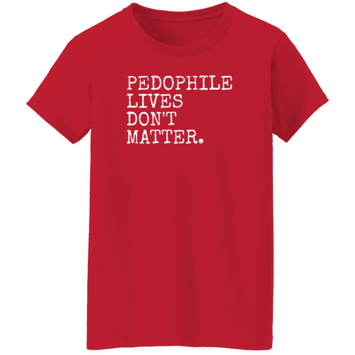 Pedophile Lives Don’t Matter Shirt Hoodie Sweatshirt Lawless - Teechipus