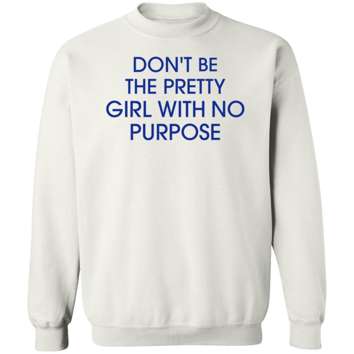 Don't Be The Pretty Girl With No Purpose Shirt Instagramers Ug - Teechipus
