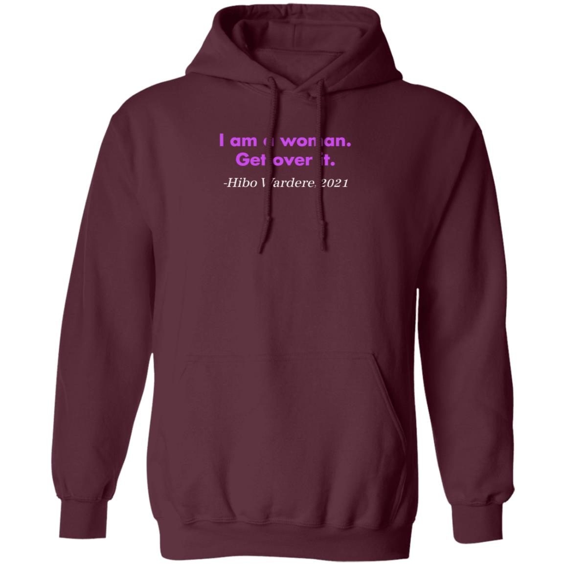 I Am A Woman Get Over It Hibo Wardere 2021 Shirt Hoodie Sweatshirt - Teechipus
