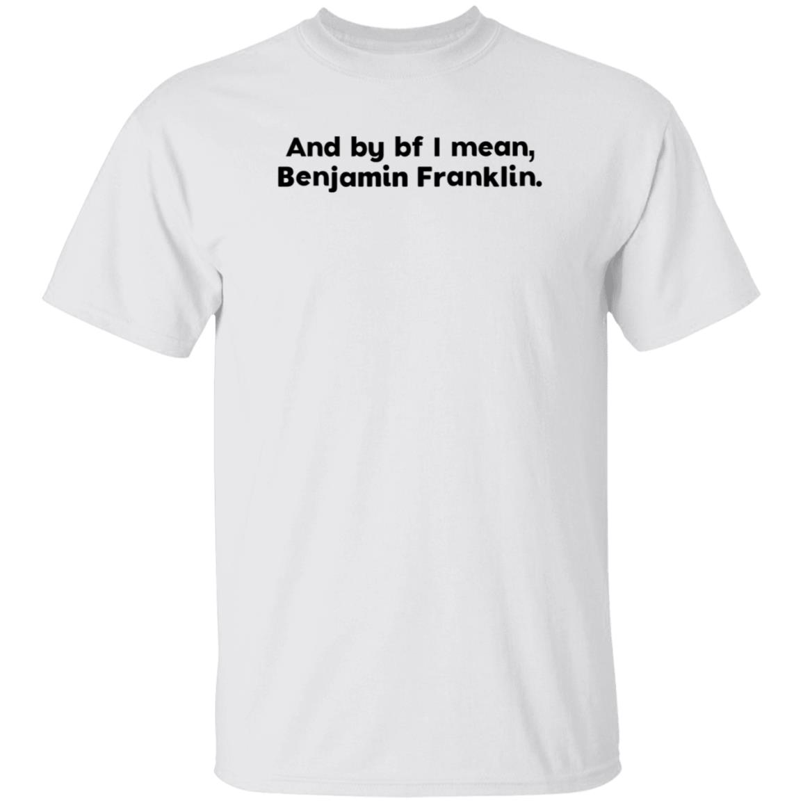 The Style Animal Merch And By Bf I Mean Benjamin Franklin T Shirt - Teechipus