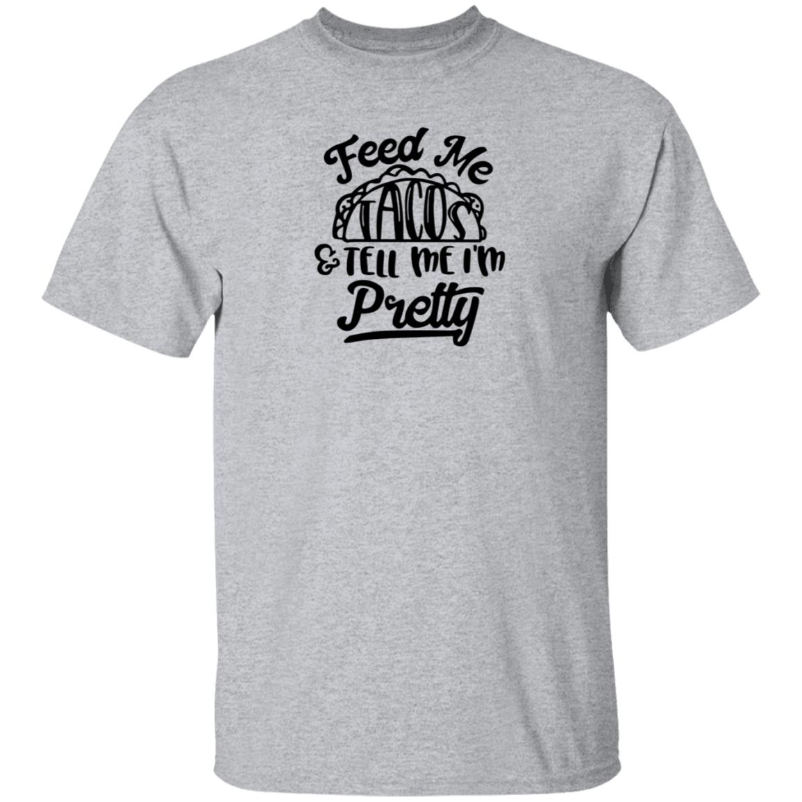 Feed Me Tacos Tell Me I'm Pretty Shirt Hoodie Sweatshirt - Teechipus