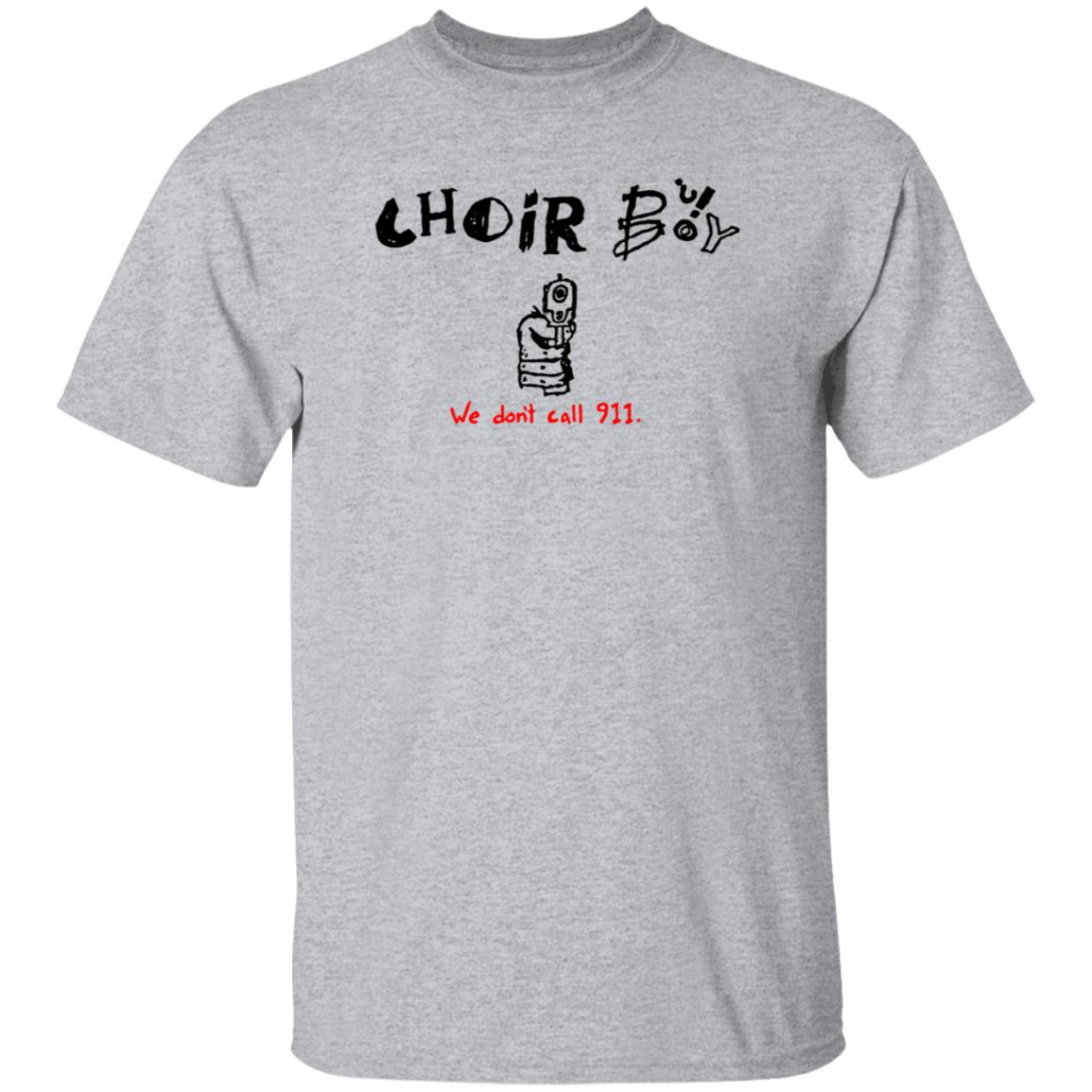 Choir Boy We Don't Call 911 Shirt Merchlimited Choir Boy Shirt Hoodie Sweatshirt - Teechipus