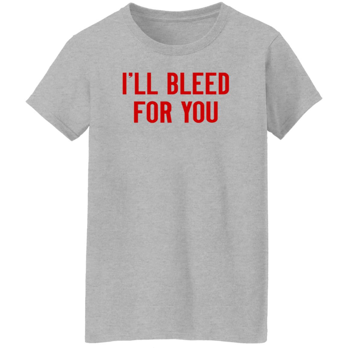 I'll Bleed For You Shirt Hoodie Sweatshirt The Ruth Zielle - Teechipus