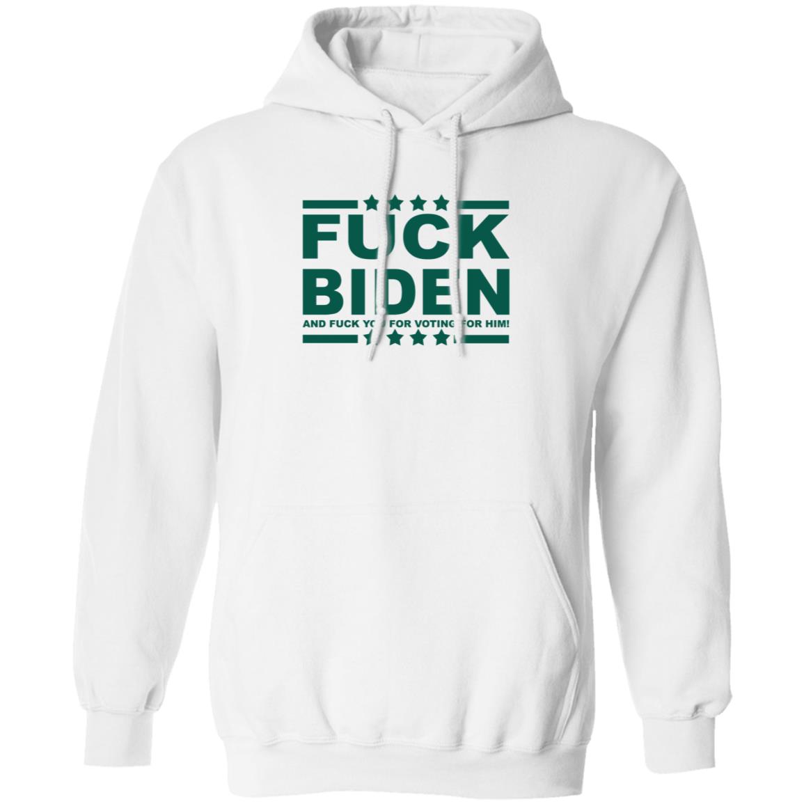 Fuck Biden And Fuck You For Voting For Him Hoodie - Teechipus