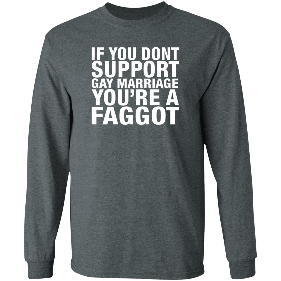 If You Dont Support Gay Marriage You're A Faggot Shirt Hoodie Sweathsirt - Teechipus