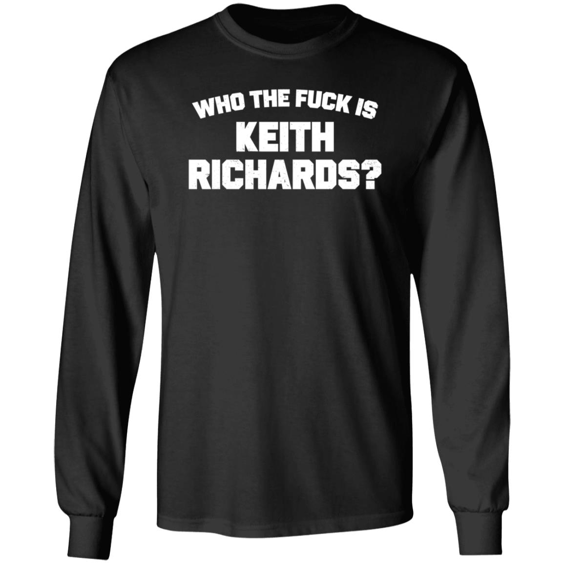 Who The Fuck Is Keith Richards Shirt Mick Jagger Who The Fuck Is Keith Richards Shirt Hoodie Sweatshirt - Teechipus