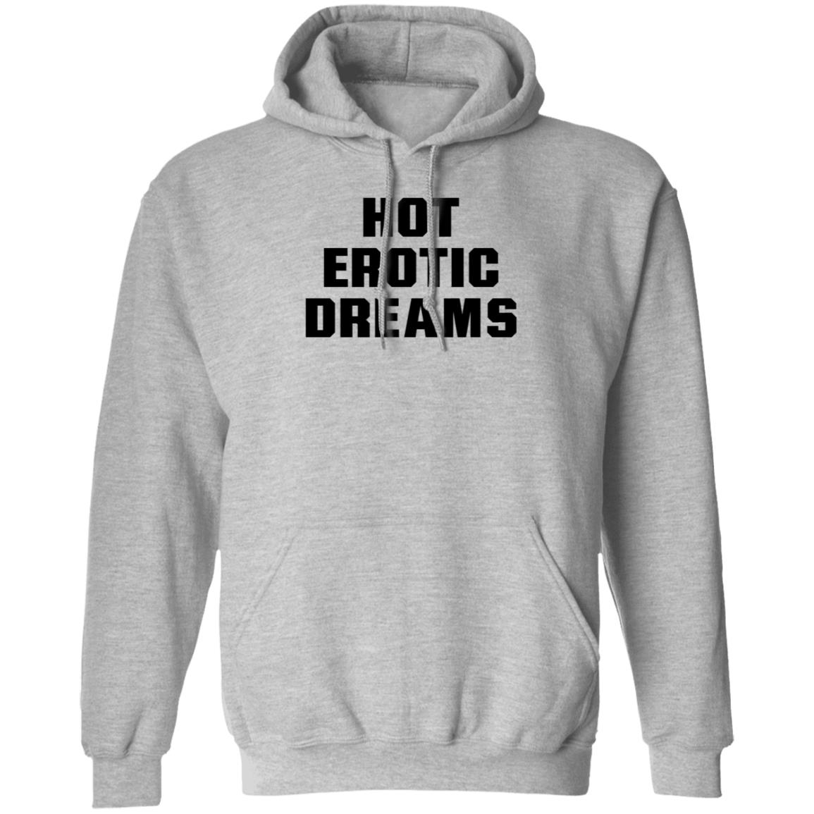 Hot Erotic Dreams Shirt Ray Snarls Hot Erotic Dreams Shirt Hoodie Sweatshirt - Teechipus