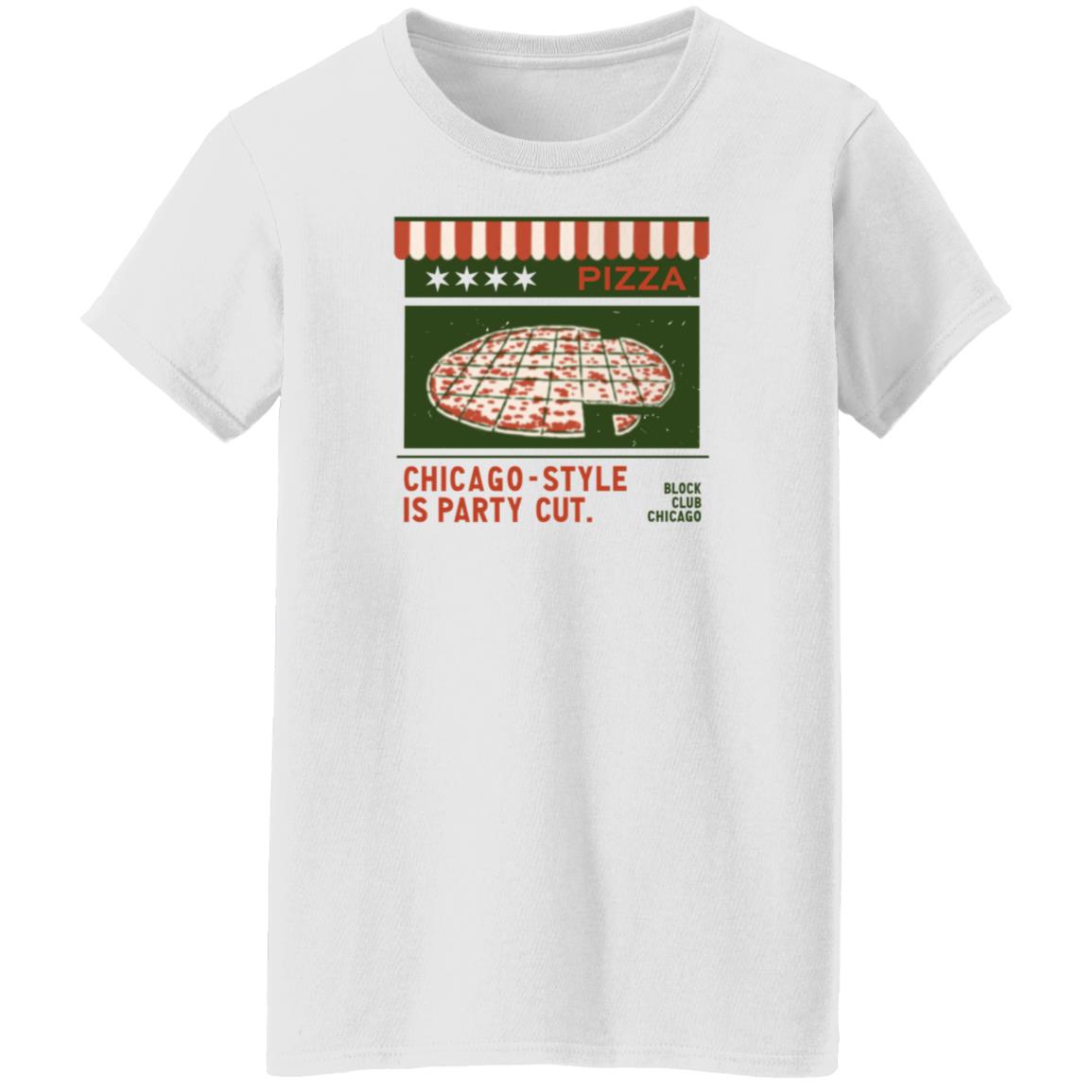 Pizza Chicago Style Is Party Cut Blog Club Chicago Shirt Block Club Chi Merch Chicago Style Is Party Cut Shirt - Teechipus