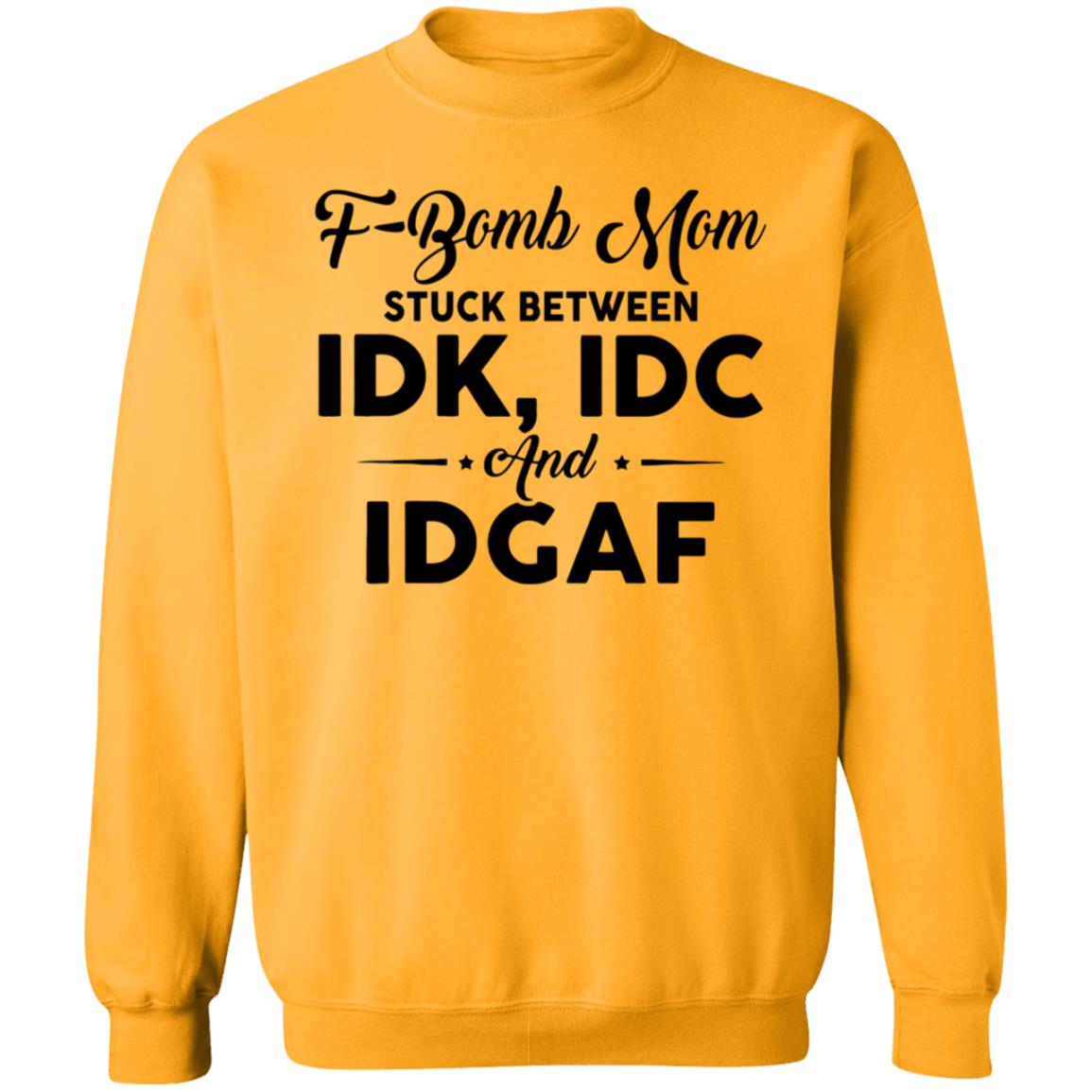 F-Bomb Mom Stuck Between Idk Idc And Idgaf Shirt Hoodie Sweatshirt - Teechipus