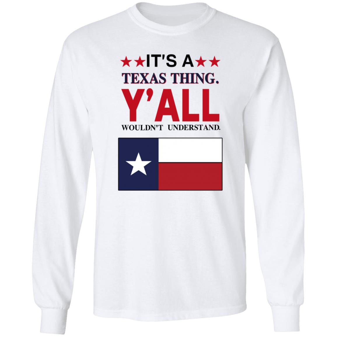 It's a Texas Thing Y'all Wouldn't Understand T Shirt Hoodie Sweatshirt - Teechipus