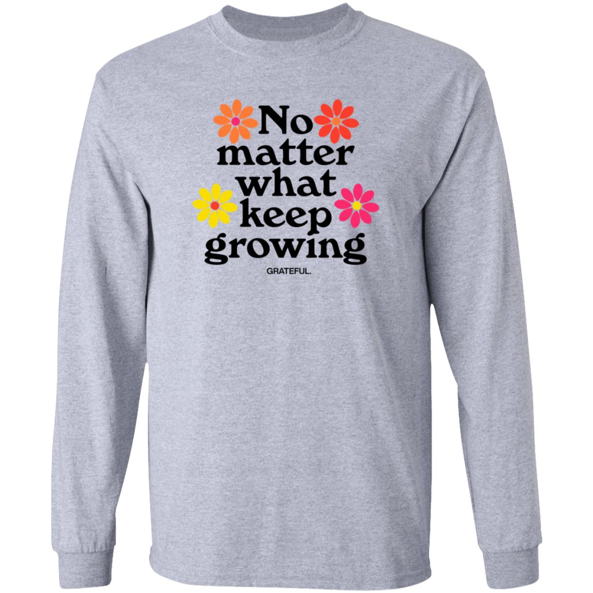 Darren No Matter What Keep Growing Shirt Grateful Apparel - Teechipus