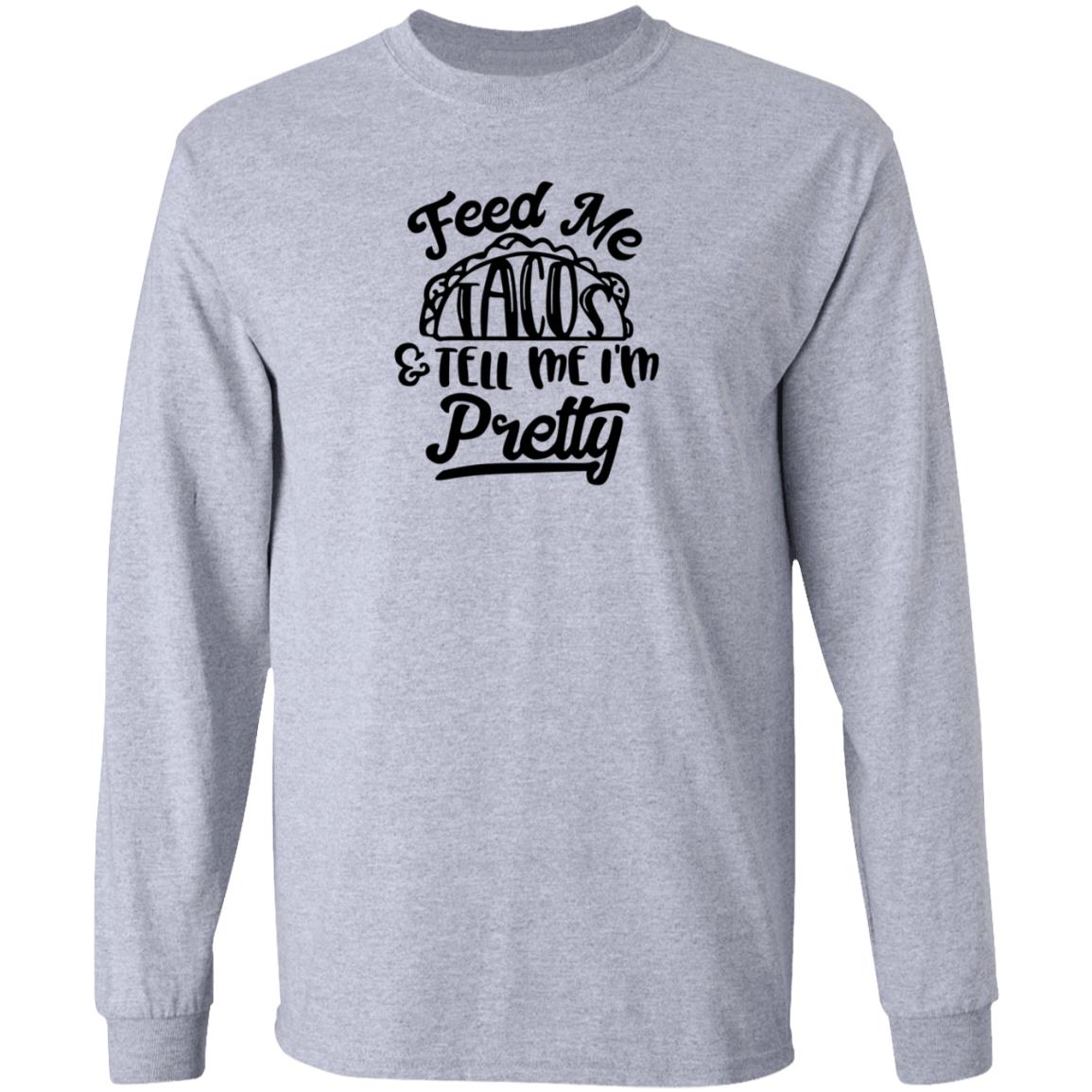 Feed Me Tacos Tell Me I'm Pretty Shirt Hoodie Sweatshirt - Teechipus