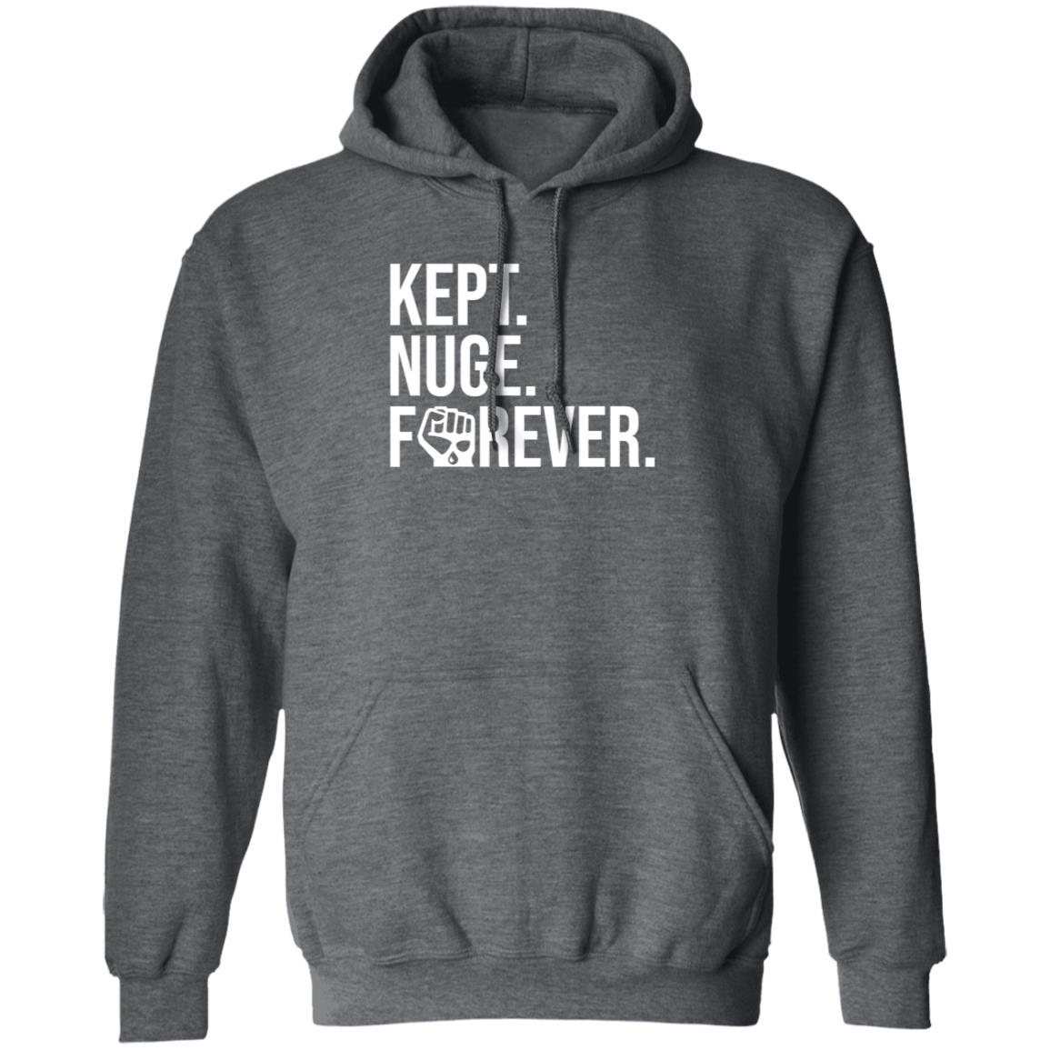 Kept Nuge Forever Hoodie Shirt Sweatshirt Nationgear Store - Teechipus